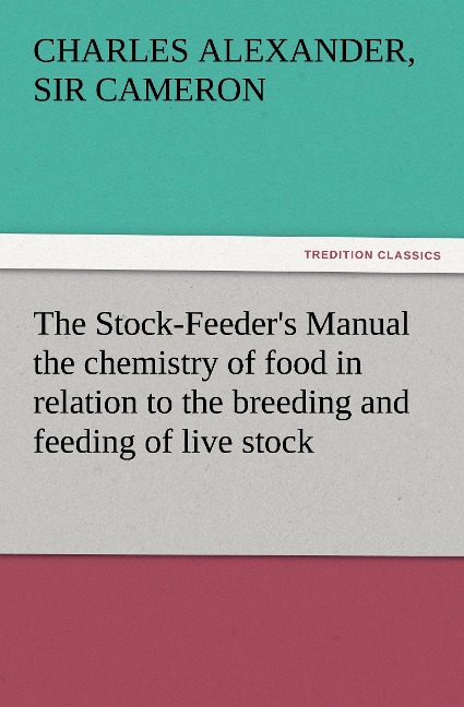 The Stock-Feeders Manual the chemistry of food in relation to the breeding and feeding of live stock
