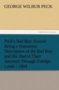 Pecks Bad Boy Abroad Being a Humorous Description of the Bad Boy and His Dad in Their Journeys Through Foreign Lands - 1904