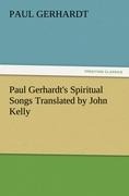 Paul Gerhardts Spiritual Songs Translated by John Kelly