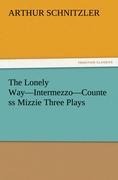 The Lonely Way-Intermezzo-Countess Mizzie Three Plays