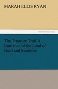 The Treasure Trail A Romance of the Land of Gold and Sunshine