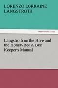 Langstroth on the Hive and the Honey-Bee A Bee Keepers Manual