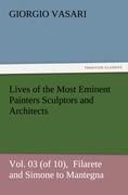 Lives of the Most Eminent Painters Sculptors and Architects Vol. 03 (of 10),  Filarete and Simone to Mantegna
