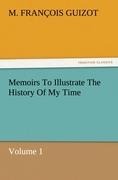 Memoirs To Illustrate The History Of My Time Volume 1