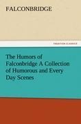 The Humors of Falconbridge A Collection of Humorous and Every Day Scenes