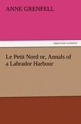 Le Petit Nord or, Annals of a Labrador Harbour