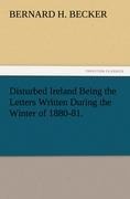 Disturbed Ireland Being the Letters Written During the Winter of 1880-81.