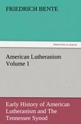 American Lutheranism Volume 1: Early History of American Lutheranism and The Tennessee Synod