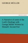 A Narrative of some of the Lords Dealings with George Müller Written by Himself. Second Part