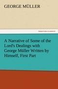 A Narrative of Some of the Lords Dealings with George Müller Written by Himself, First Part