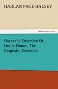 Oscar the Detective Or, Dudie Dunne, The Exquisite Detective