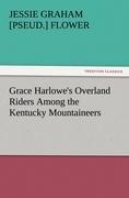 Grace Harlowes Overland Riders Among the Kentucky Mountaineers