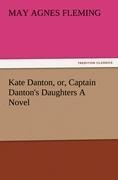 Kate Danton, or, Captain Dantons Daughters A Novel
