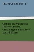 Outlines of a Mechanical Theory of Storms Containing the True Law of Lunar Influence