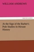 At the Sign of the Barbers Pole Studies In Hirsute History