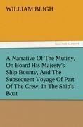 A Narrative Of The Mutiny, On Board His Majestys Ship Bounty, And The Subsequent Voyage Of Part Of The Crew, In The Ships Boat