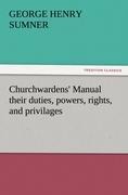 Churchwardens Manual their duties, powers, rights, and privilages
