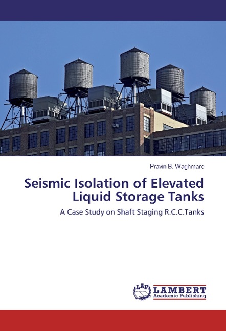 Seismic Isolation of Elevated Liquid Storage Tanks: A Case Study on Shaft Staging R.C.C.Tanks