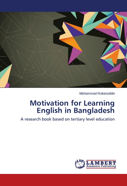 Motivation for Learning English in Bangladesh: A research book based on tertiary level education
