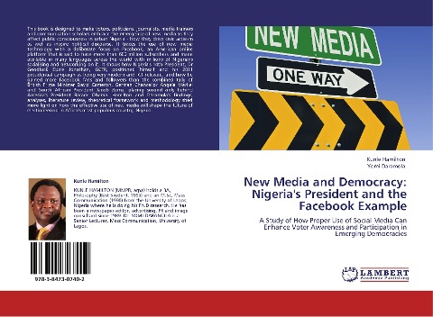 New Media and Democracy: Nigerias President and the Facebook Example: A Study of How Proper Use of Social Media Can Enhance Voter Awareness and Participation in Emerging Democracies
