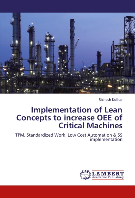 Implementation of Lean Concepts to increase OEE of Critical Machines: TPM, Standardized Work, Low Cost Automation & 5S implementation