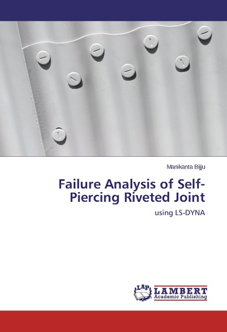 Failure Analysis of Self-Piercing Riveted Joint: using LS-DYNA