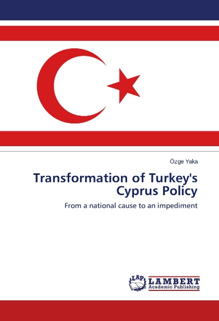 Transformation of Turkeys Cyprus Policy: From a national cause to an impediment