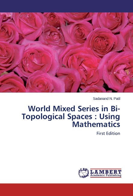 World Mixed Series in Bi-Topological Spaces : Using Mathematics: First Edition