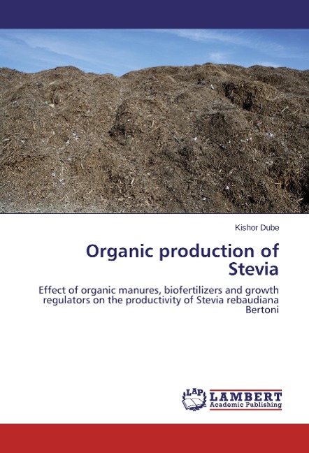 Organic production of Stevia: Effect of organic manures, biofertilizers and growth regulators on the productivity of Stevia rebaudiana Bertoni