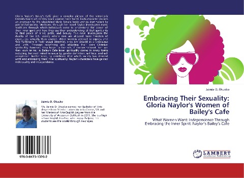 Embracing Their Sexuality: Gloria Naylors Women of Baileys Cafe: What Women Want: Independence Through Embracing the Inner Spirit: Naylors Baileys Cafe
