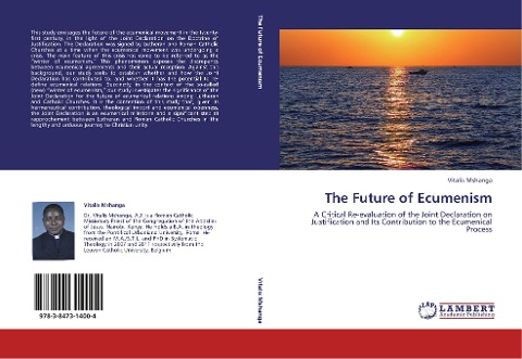 The Future of Ecumenism: A Critical Re-evaluation of the Joint Declaration on Justification and Its Contribution to the Ecumenical Process