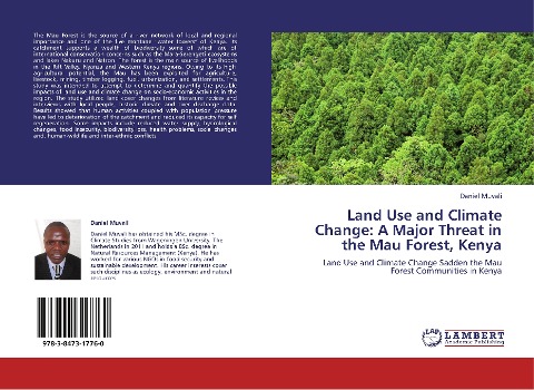 Land Use and Climate Change: A Major Threat in the Mau Forest, Kenya: Land Use and Climate Change Sadden the Mau Forest Communities in Kenya