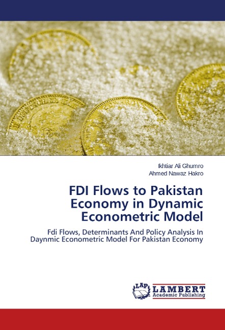 FDI Flows to Pakistan Economy in Dynamic Econometric Model: Fdi Flows, Determinants And Policy Analysis In Daynmic Econometric Model For Pakistan Economy