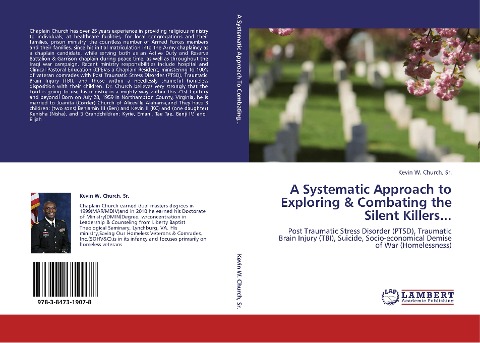A Systematic Approach to Exploring & Combating the Silent Killers...: Post Traumatic Stress Disorder (PTSD), Traumatic Brain Injury (TBI), Suicide, Socio-economical Demise of War (Homelessness)
