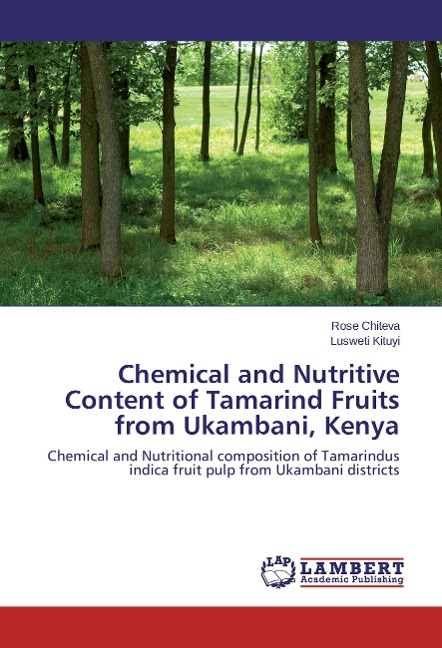 Chemical and Nutritive Content of Tamarind Fruits from Ukambani, Kenya: Chemical and Nutritional composition of Tamarindus indica fruit pulp from Ukambani districts