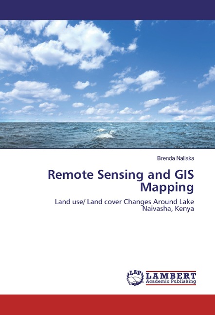 Remote Sensing and GIS Mapping: Land use/ Land cover Changes Around Lake Naivasha, Kenya