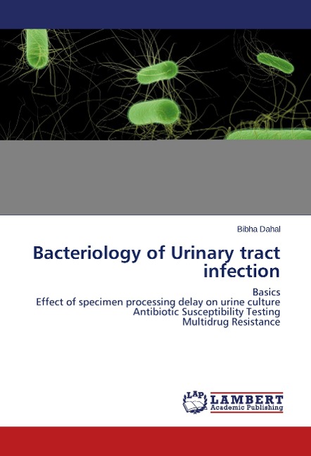 Bacteriology of Urinary tract infection: Basics Effect of specimen processing delay on urine culture Antibiotic Susceptibility Testing Multidrug Resistance
