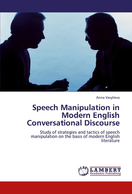 Speech Manipulation in Modern English Conversational Discourse: Study of strategies and tactics of speech manipulation on the basis of modern English literature