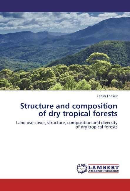 Structure and composition of dry tropical forests: Land use cover, structure, composition and diversity of dry tropical forests