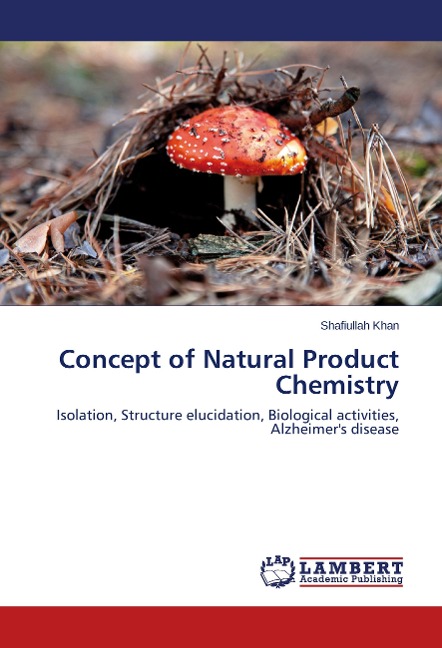 Concept of Natural Product Chemistry: Isolation, Structure elucidation, Biological activities, Alzheimers disease