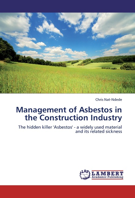 Management of Asbestos in the Construction Industry: The hidden killer 'Asbestos' -  a widely used material and its related sickness