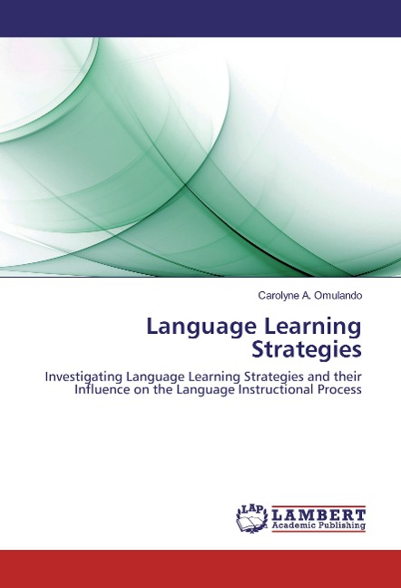 Language Learning Strategies: Investigating Language Learning Strategies and their Influence on the Language Instructional Process