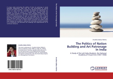 The Politics of Nation Building and Art Patronage in India: A Study of the Lalit Kala Akademi, the National Academy of Visual Arts (1947-1958)