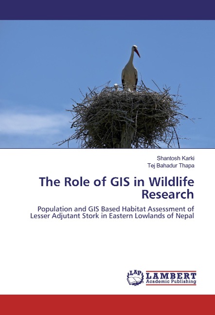 The Role of GIS in Wildlife Research: Population and GIS Based Habitat Assessment of Lesser Adjutant Stork in Eastern Lowlands of Nepal