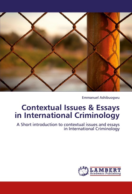 Contextual Issues & Essays in International Criminology: A Short introduction to contextual issues and essays in International Criminology