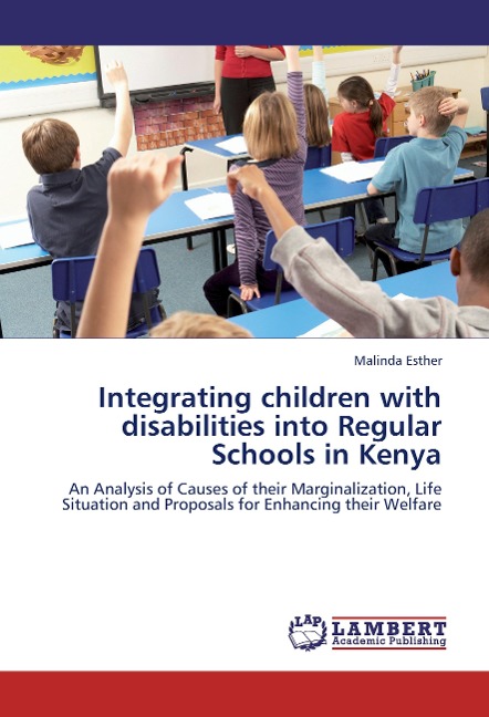 Integrating children with disabilities into Regular Schools in Kenya: An Analysis of Causes of their Marginalization, Life Situation and Proposals for Enhancing their Welfare