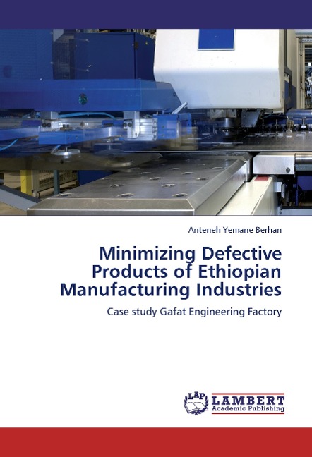 Minimizing Defective Products of Ethiopian Manufacturing Industries: Case study Gafat Engineering Factory