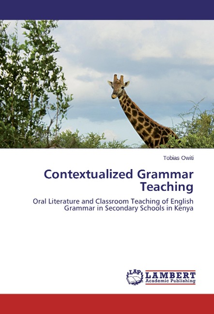 Contextualized Grammar Teaching: Oral Literature and Classroom Teaching of English Grammar in Secondary Schools in Kenya