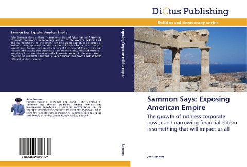 Sammon Says: Exposing American Empire: The growth of ruthless corporate power and narrowing financial elitism is something that will impact us all