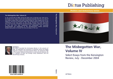 The Misbegotten War, Volume IV: Select Essays from the Kensington Review, July - December 2004